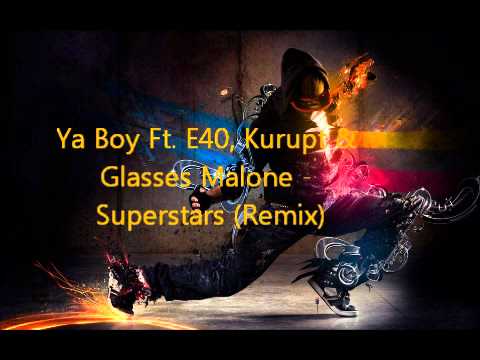 Ya Boy Ft. E40, Kurupt & Glasses Malone - Superstars (Remix)