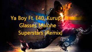 Ya Boy Ft. E40, Kurupt &amp; Glasses Malone - Superstars (Remix)