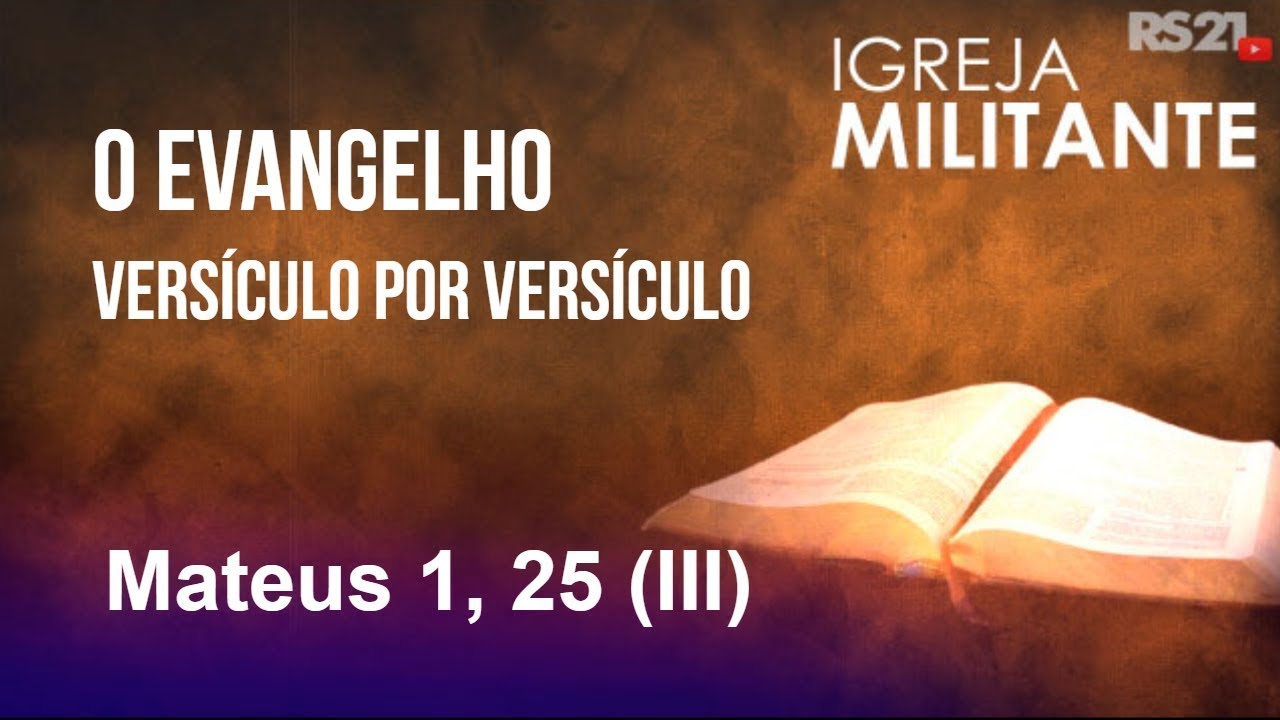 O evangelho versículo por versículo - Mateus 1,25 (III) - Igreja Militante - 27/01/2023