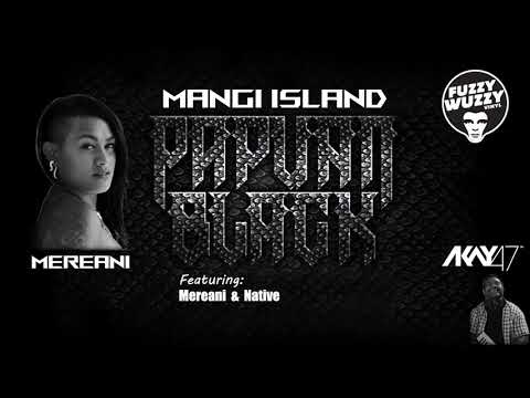 Papuan Black 10.  Mangi Island - AKay47 ft. Mereani and Native