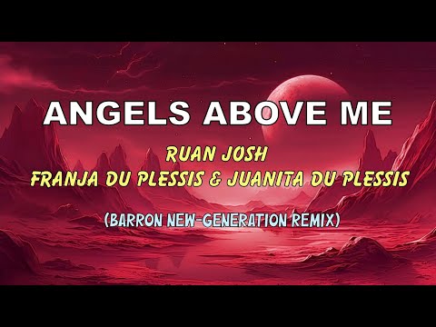 Ruan Josh, Juanita Du Plessis & Franja Du Plessis - Angels above Me (Barron New-Generation Remix)