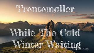 Trentemøller - While The Cold Winter Waiting ~ Amazing TimeLapse