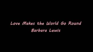 Love Makes the World Go Round | BARBARA LEWIS