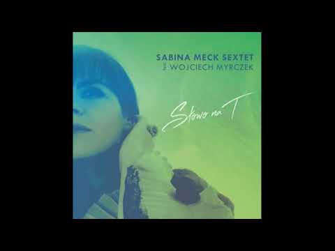 Sabina Meck Sextet feat. Wojciech Myrczek - Spełnienie