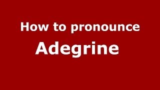 How to pronounce Adegrine 