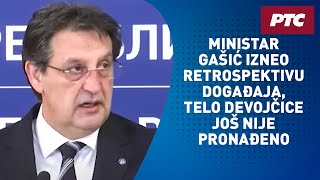Ministar Gašić izneo retrospektivu događaja, telo devojčice još nije pronađeno