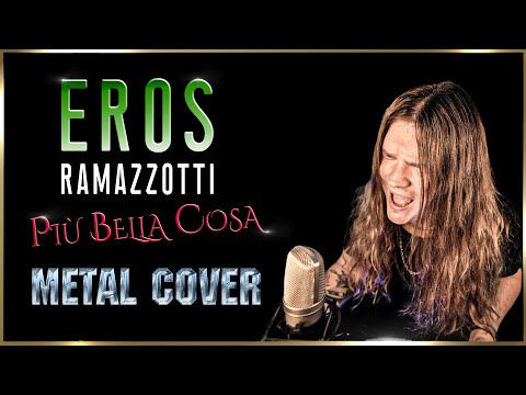 EROS RAMAZZOTTI - Più Bella Cosa (METAL COVER)