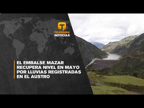 El embalse Mazar recupera nivel en Mayo por lluvias registradas en el Austro