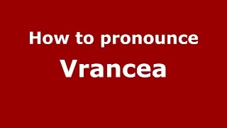 How to pronounce Vrancea
