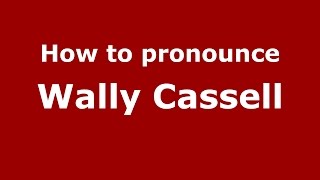 How to pronounce Wally Cassell