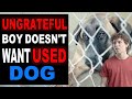 UNGRATEFUL Boy Doesn T Want USED DOG What Happens Is Shocking