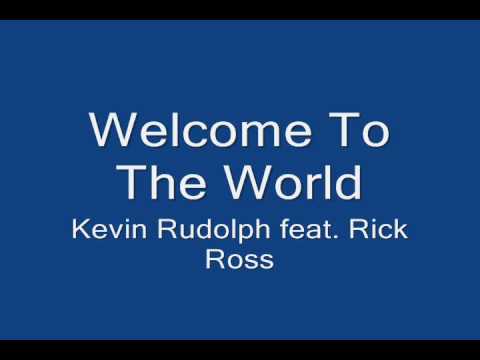 Welcome To The World - Kevin Rudolph feat. Rick Ross