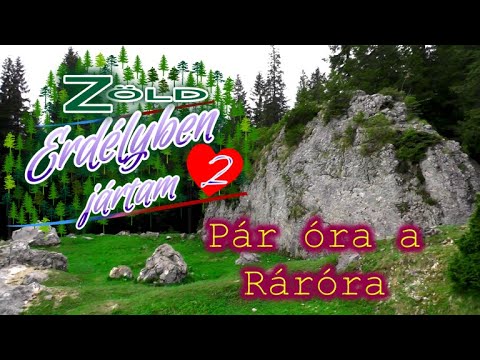 Zöld Erdélyben jártam - 2. Pár óra a Ráróra - 2019.05.27.