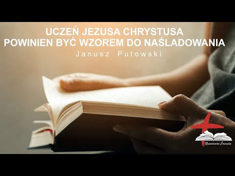 Janusz Putowski - UCZEŃ JEZUSA CHRYSTUSA POWINIEN BYĆ WZOREM DO NAŚLADOWANIA (Kazanie 05.03.2023)