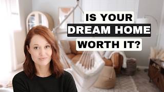 Is your dream home worth it?