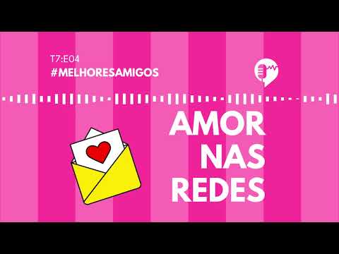 AMOR NAS REDES – MELHORES AMIGOS