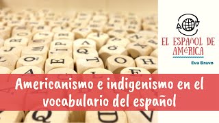 Americanismo e indigenismo en el vocabulario del español