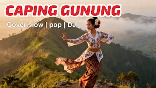 Download lagu CAPING GUNUNG COVER SLOW | pop | DJ | Lirik mp3