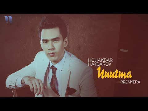 Hojiakbar Haydarov - Unutma | Хожиакбар Хайдаров - Унутма (music version)