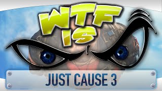 ► WTF Is... - Just Cause 3 ?