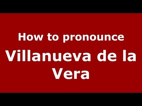 How to pronounce Villanueva de la Vera - Pronunciation.com