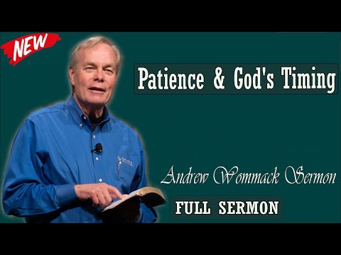 Andrew Wommack sermon 2024 - Patience God's Timing