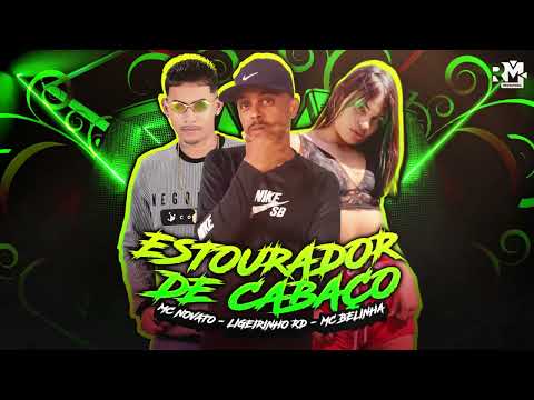 MC NOVATO, LIGEIRINHO RD, MC BELINHA - ESTOURADOR DE CABAÇO (prod. @bnbnobeat)
