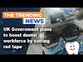 UK Government plans to boost dental workforce by cutting red tape