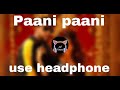 Badshah Paani Paani Aastha Gill Virtual 4D Sound Smooth Surround