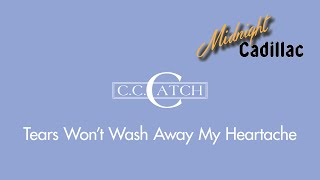 C. C. CATCH Tears Won&#39;t Wash Away My Heartache