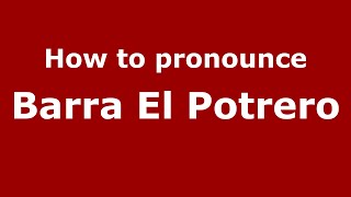 How to pronounce Barra El Potrero