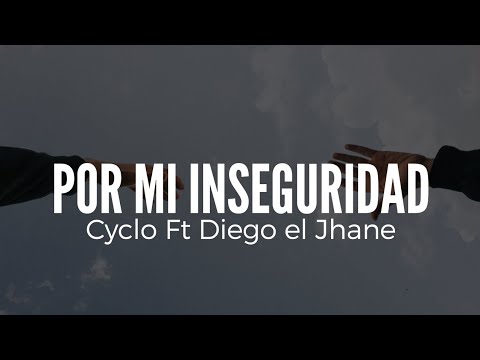 Por Mí Inseguridad Letra ||Cyclo Ft Diego el Jhane||