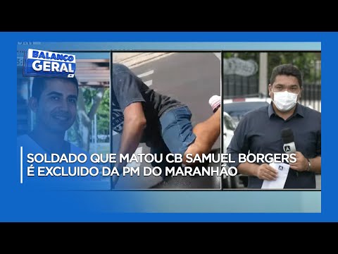 Soldado que matou CB Samuel Borgers é excluido da pm do Maranhão