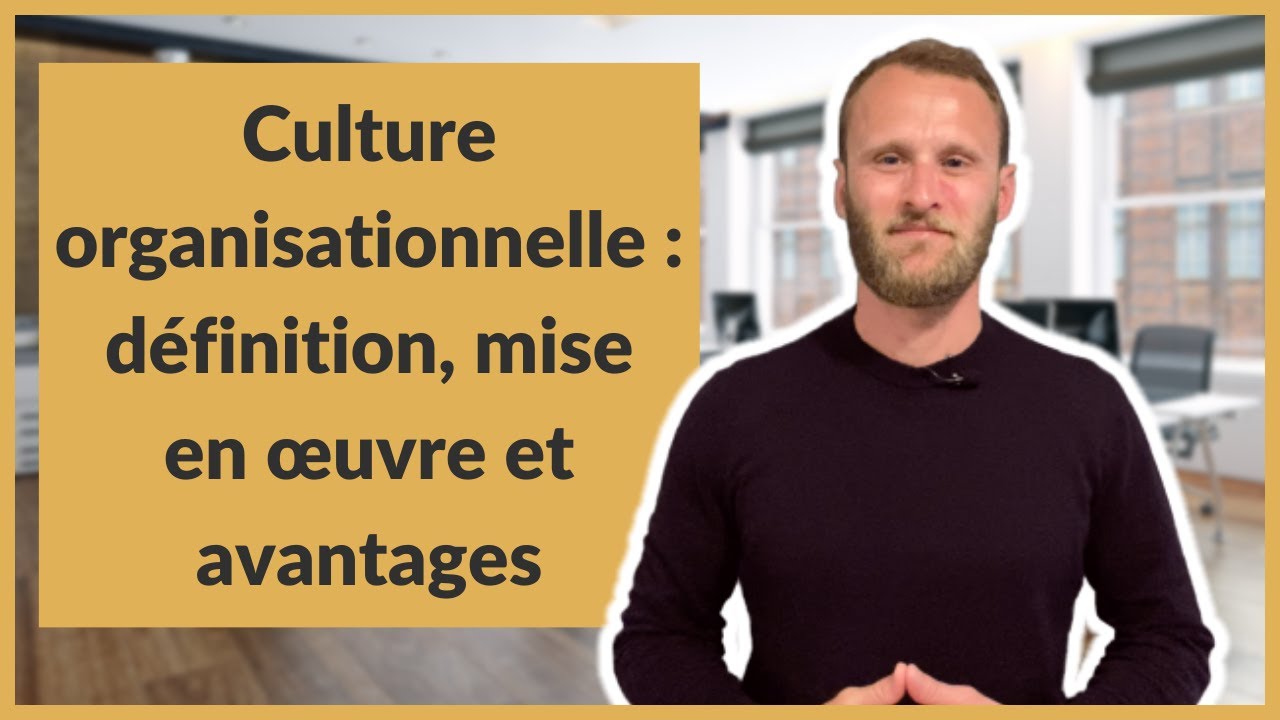 Culture organisationnelle : définition, mise en œuvre et avantages