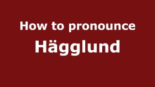 How to pronounce Hägglund