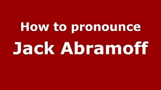 How to pronounce Jack Abramoff