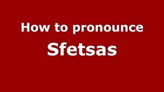 How to pronounce Sfetsas