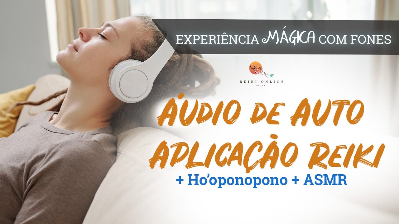 ÁUDIO AUTO APLICAÇÃO REIKI + HO'OPONOPONO + ASMR. Experiência mágica com fones!