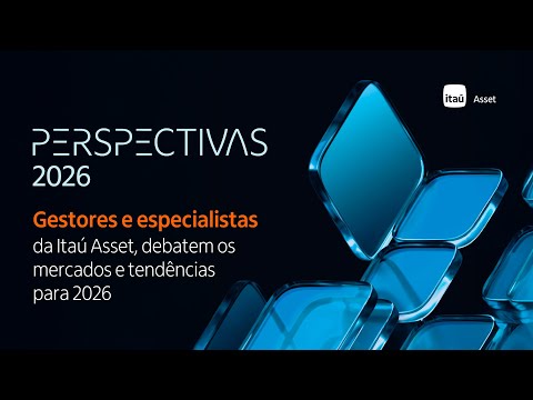 Perspectivas 2026 | Painéis com gestores e especialistas da Itaú Asset