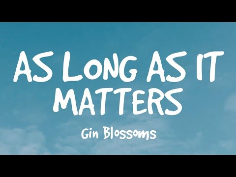As Long As It Matters (Lyrics) - Gin Blossoms