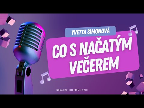 Yvetta Simonová – Co s načatým večerem (karaoke)