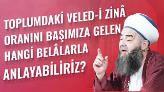 Toplumdaki Veled-i Zinâ Oranını Başımıza Gelen Hangi Belâlarla Anlayabiliriz?