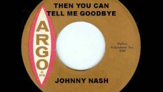 JOHNNY NASH - Then You Can Tell Me Goodbye (1964)