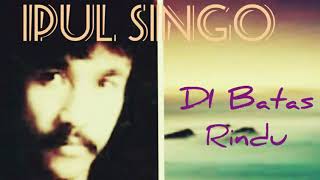 Download lagu Ipul Singo - Di Batas Rindu(1989) mp3 Download lagu Ipul Singo - Di Batas Rindu(1989) mp3