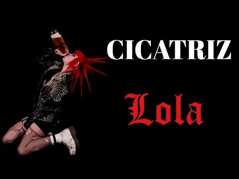 CICATRIZ –Lola–