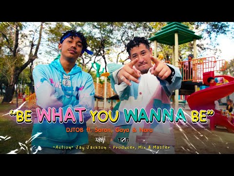 Be What You Wanna Be - DJTOB Ft. Saran, Gaya & Nara (Official MV)