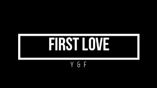 FIRST LOVE Y&amp;F with Lyrics