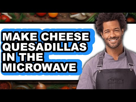 How to Make Cheese Quesadillas in the Microwave (Full Guide)
