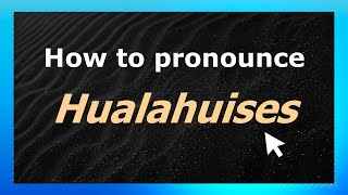 How to pronounce Hualahuises