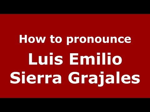 How to pronounce Luis Emilio Sierra Grajales (Colombian Spanish/Colombia)  - PronounceNames.com